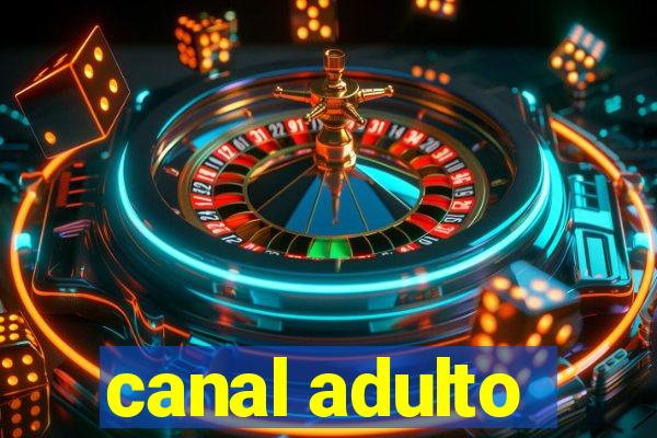 canal adulto